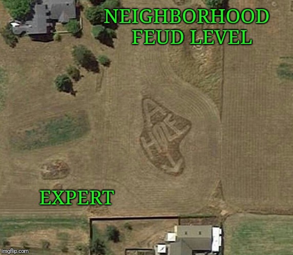 My guess is that these people are not having many bbq's together. | NEIGHBORHOOD  FEUD LEVEL; EXPERT | image tagged in neighbors,neighbor,graffiti | made w/ Imgflip meme maker