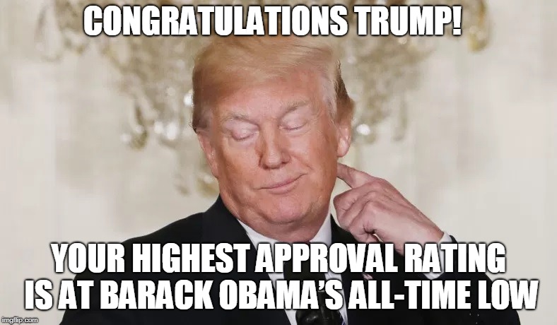 CONGRATULATIONS TRUMP! YOUR HIGHEST APPROVAL RATING IS AT BARACK OBAMA’S ALL-TIME LOW | made w/ Imgflip meme maker