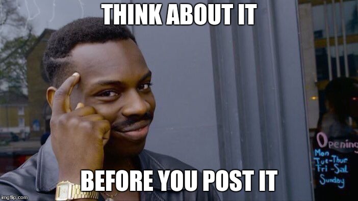 Roll Safe Think About It Meme | THINK ABOUT IT; BEFORE YOU POST IT | image tagged in memes,roll safe think about it | made w/ Imgflip meme maker