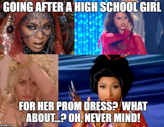High School Girl Viciously Attacked For Cultural Appropriation For Her Prom Dress, But It's Okay If Divas Do It! |  GOING AFTER A HIGH SCHOOL GIRL; FOR HER PROM DRESS?  WHAT ABOUT...? OH, NEVER MIND! | image tagged in cultural appropriation divas,cultural appropriation,prom,dress | made w/ Imgflip meme maker
