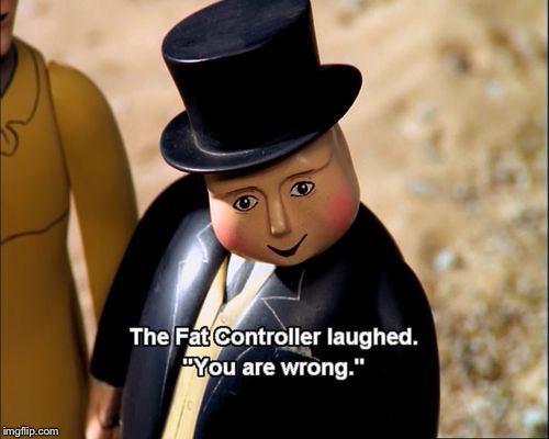 The fat controller laughed | T | image tagged in the fat controller laughed | made w/ Imgflip meme maker
