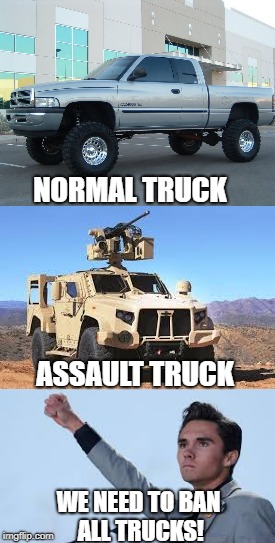 Replace the word "guns" with "trucks" and your entire narrative falls apart. | NORMAL TRUCK; ASSAULT TRUCK; WE NEED TO BAN ALL TRUCKS! | image tagged in david hogg,woke,triggered | made w/ Imgflip meme maker
