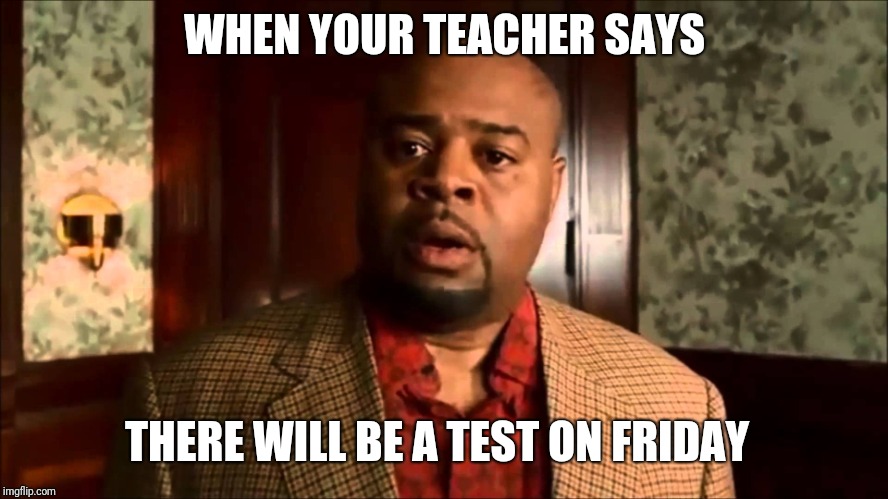 Oh no test | WHEN YOUR TEACHER SAYS; THERE WILL BE A TEST ON FRIDAY | image tagged in memes,oh hell no | made w/ Imgflip meme maker