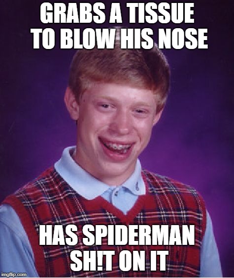 Bad Luck Brian Meme | GRABS A TISSUE TO BLOW HIS NOSE HAS SPIDERMAN SH!T ON IT | image tagged in memes,bad luck brian | made w/ Imgflip meme maker