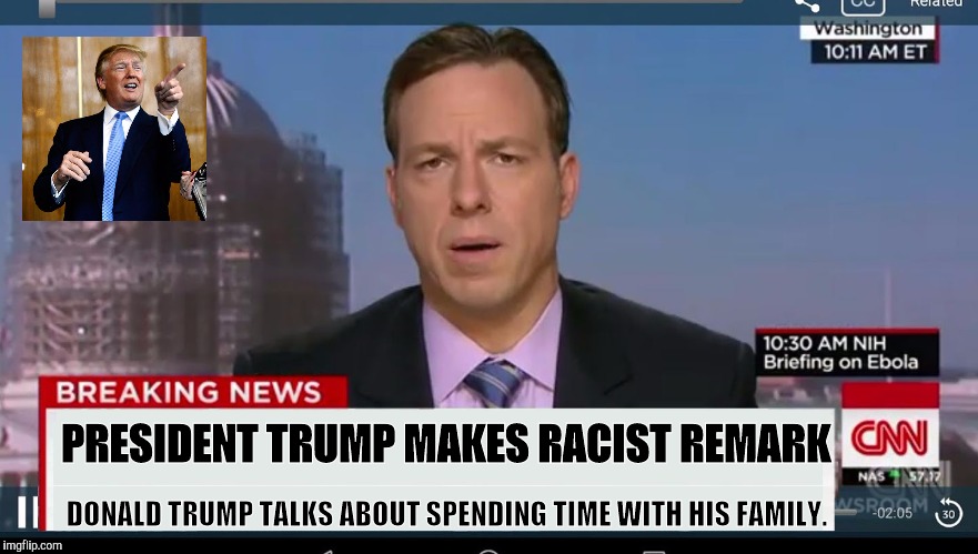 cnn breaking news template | PRESIDENT TRUMP MAKES RACIST REMARK; DONALD TRUMP TALKS ABOUT SPENDING TIME WITH HIS FAMILY. | image tagged in cnn breaking news template | made w/ Imgflip meme maker