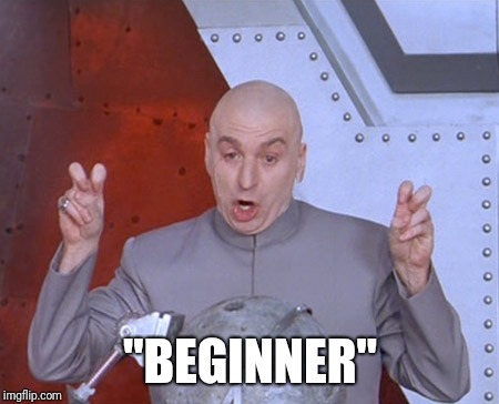 Austin Powers Quotemarks | "BEGINNER" | image tagged in austin powers quotemarks | made w/ Imgflip meme maker