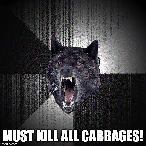 MUST KILL ALL CABBAGES! | made w/ Imgflip meme maker