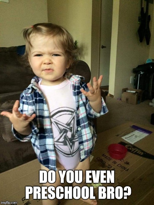 Do you even | DO YOU EVEN PRESCHOOL BRO? | image tagged in do you even | made w/ Imgflip meme maker