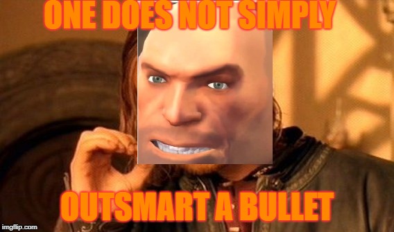 If you can do this you are god | ONE DOES NOT SIMPLY; OUTSMART A BULLET | image tagged in memes,one does not simply,tf2,heavy tf2,bullet | made w/ Imgflip meme maker