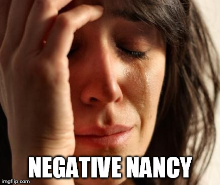 Negative Nancy | NEGATIVE NANCY | image tagged in crying woman,negative nancy,negative,nancy,crybaby,whiny | made w/ Imgflip meme maker