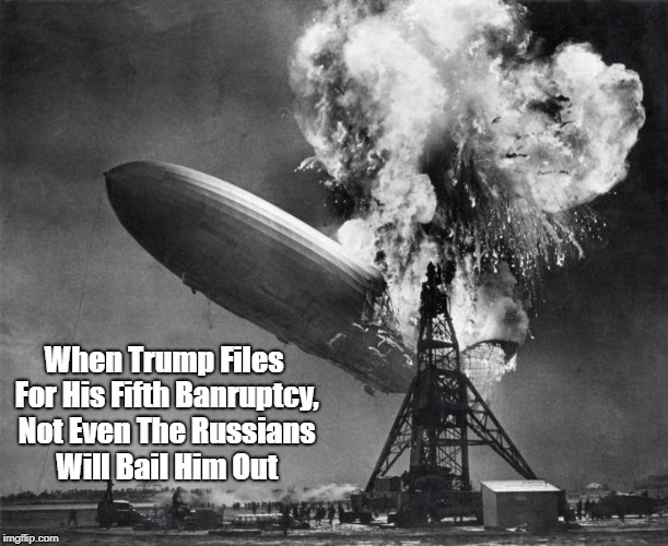 When Trump Files For His Fifth Banruptcy, Not Even The Russians Will Bail Him Out | made w/ Imgflip meme maker
