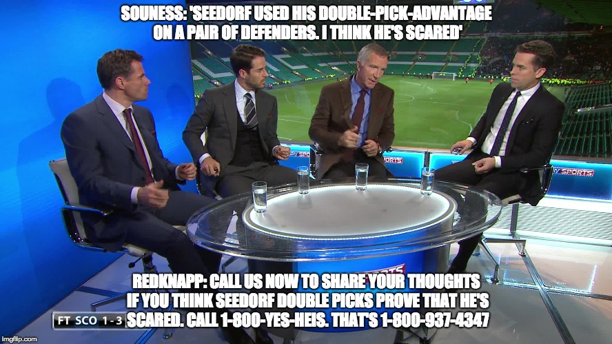 SOUNESS: 'SEEDORF USED HIS DOUBLE-PICK-ADVANTAGE ON A PAIR OF DEFENDERS. I THINK HE'S SCARED'; REDKNAPP: CALL US NOW TO SHARE YOUR THOUGHTS IF YOU THINK SEEDORF DOUBLE PICKS PROVE THAT HE'S SCARED. CALL 1-800-YES-HEIS. THAT'S 1-800-937-4347 | made w/ Imgflip meme maker