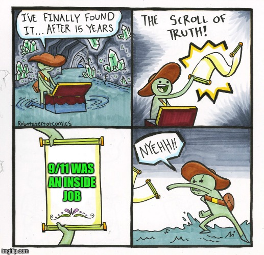 The Scroll Of Truth Meme | 9/11 WAS AN INSIDE JOB | image tagged in memes,the scroll of truth | made w/ Imgflip meme maker