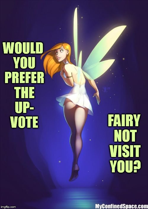 WOULD YOU PREFER THE UP- VOTE FAIRY NOT VISIT YOU? | made w/ Imgflip meme maker