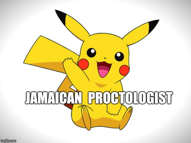 Pokemon | PROCTOLOGIST; JAMAICAN | image tagged in pokemon,jamaican,proctologist | made w/ Imgflip meme maker