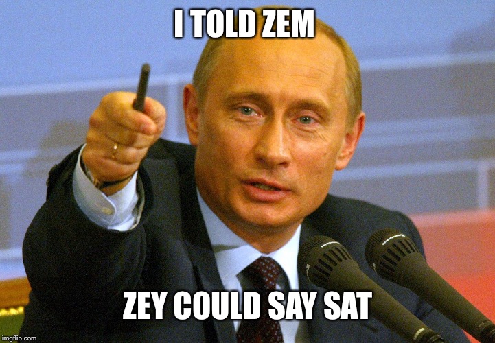 I TOLD ZEM ZEY COULD SAY SAT | made w/ Imgflip meme maker