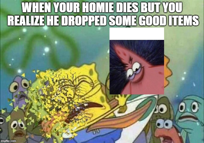 Disintegration Effect | WHEN YOUR HOMIE DIES BUT YOU REALIZE HE DROPPED SOME GOOD ITEMS | image tagged in disintegration effect,fortnite | made w/ Imgflip meme maker