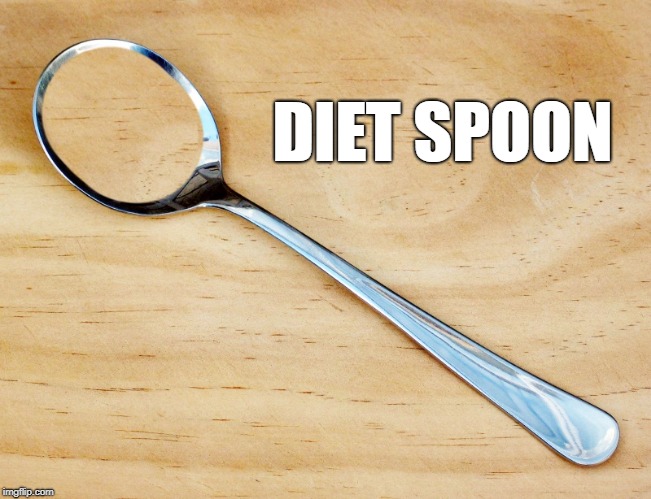 Diet spoon | DIET SPOON | image tagged in spoon | made w/ Imgflip meme maker