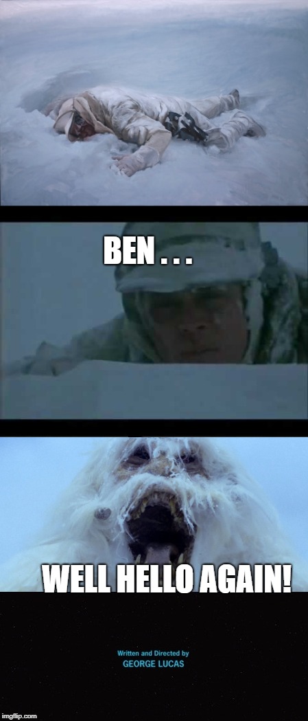 BEN . . . WELL HELLO AGAIN! | made w/ Imgflip meme maker