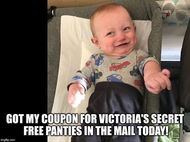 GOT MY COUPON FOR VICTORIA'S SECRET FREE PANTIES IN THE MAIL TODAY! | image tagged in nerdy baby | made w/ Imgflip meme maker