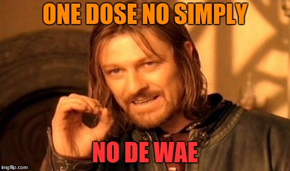 One Does Not Simply | ONE DOSE NO SIMPLY; NO DE WAE | image tagged in memes,one does not simply | made w/ Imgflip meme maker