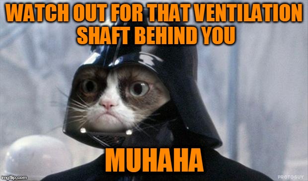 WATCH OUT FOR THAT VENTILATION SHAFT BEHIND YOU MUHAHA | made w/ Imgflip meme maker
