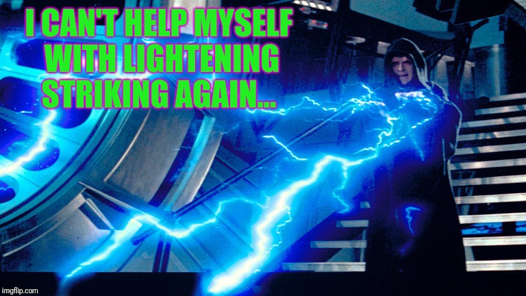 I CAN'T HELP MYSELF WITH LIGHTENING STRIKING AGAIN... | made w/ Imgflip meme maker