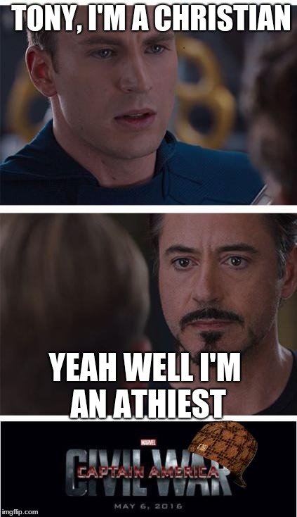 Marvel Civil War 1 | TONY, I'M A CHRISTIAN; YEAH WELL I'M AN ATHIEST | image tagged in memes,marvel civil war 1,scumbag | made w/ Imgflip meme maker