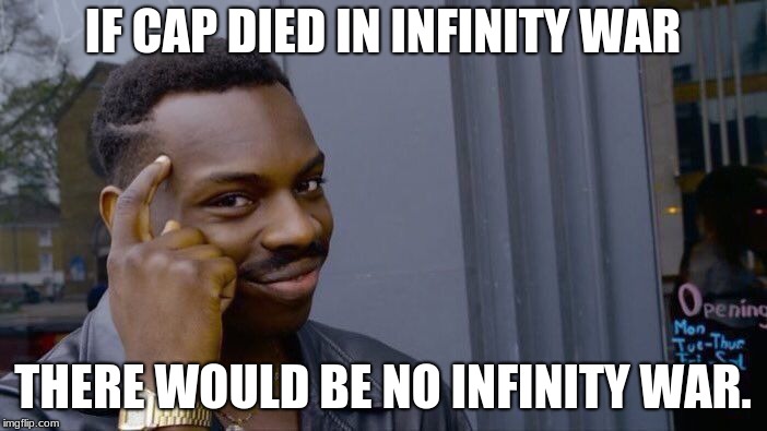 Roll Safe Think About It Meme | IF CAP DIED IN INFINITY WAR THERE WOULD BE NO INFINITY WAR. | image tagged in memes,roll safe think about it | made w/ Imgflip meme maker