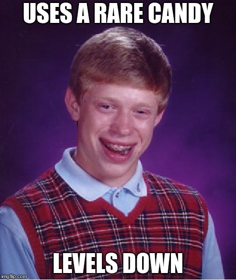 Bad Luck Brian Meme | USES A RARE CANDY; LEVELS DOWN | image tagged in memes,bad luck brian,rare candy | made w/ Imgflip meme maker