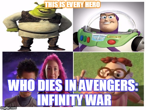 In loving memeory  | THIS IS EVERY HERO; WHO DIES IN AVENGERS: INFINITY WAR | image tagged in memes,funny,dank memes,avengers infinity war,shrek,spoilers | made w/ Imgflip meme maker