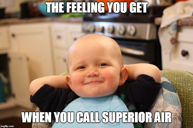 Baby Boss Relaxed Smug Content | THE FEELING YOU GET; WHEN YOU CALL SUPERIOR AIR | image tagged in baby boss relaxed smug content | made w/ Imgflip meme maker