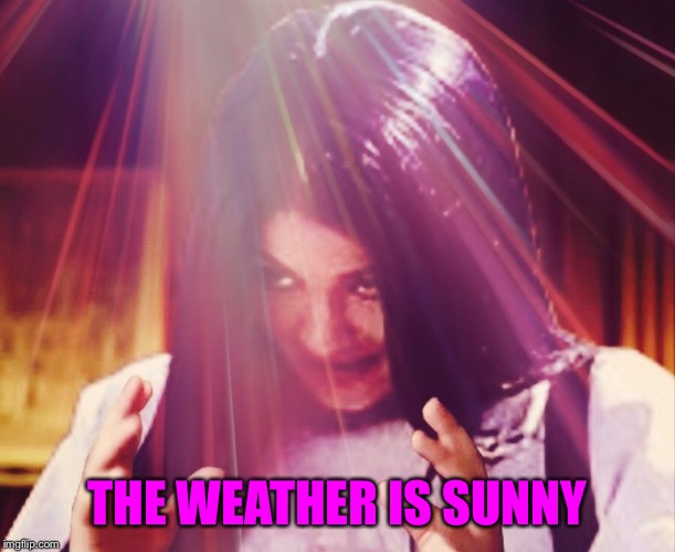 Mima morning | THE WEATHER IS SUNNY | image tagged in mima morning | made w/ Imgflip meme maker