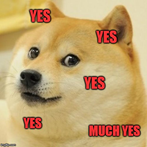 Doge Meme | YES YES YES YES MUCH YES | image tagged in memes,doge | made w/ Imgflip meme maker
