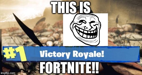 Sparta Leonidas | THIS IS; FORTNITE!! | image tagged in memes,sparta leonidas | made w/ Imgflip meme maker