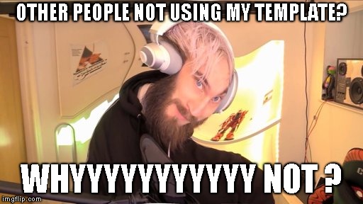 Pewdiepie HMM | OTHER PEOPLE NOT USING MY TEMPLATE? WHYYYYYYYYYYY NOT
? | image tagged in pewdiepie hmm | made w/ Imgflip meme maker