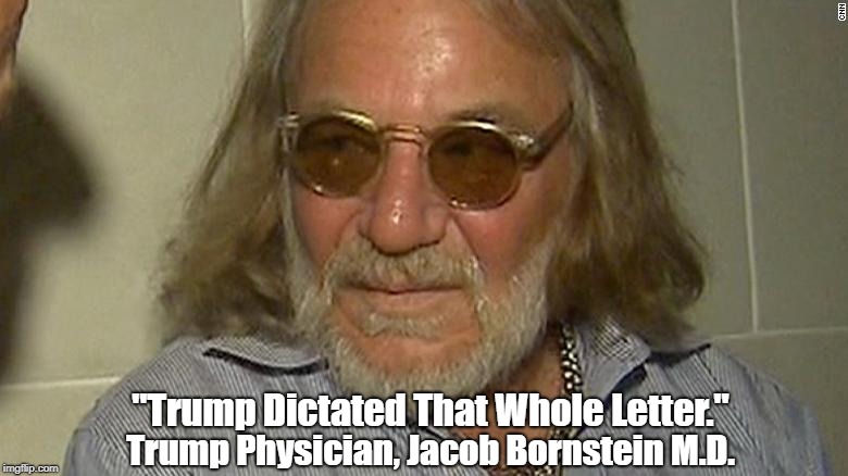 "Trump Dictated That Whole Letter." Trump Physician, Jacob Bornstein M.D. | made w/ Imgflip meme maker