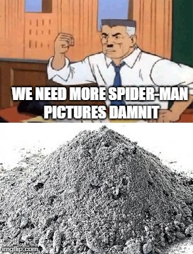 Too early | WE NEED MORE SPIDER-MAN PICTURES DAMNIT | image tagged in infinity war,spiderman | made w/ Imgflip meme maker