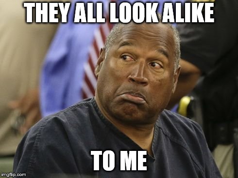 THEY ALL LOOK ALIKE TO ME | made w/ Imgflip meme maker