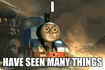 Thomas has seen too much | I; HAVE SEEN MANY THINGS | image tagged in thomas the tank engine,now that's something i haven't seen in a long time,wow,oh wow are you actually reading these tags,thomas  | made w/ Imgflip meme maker