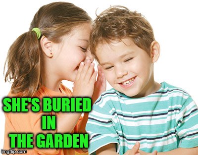 SHE'S BURIED IN THE GARDEN | made w/ Imgflip meme maker