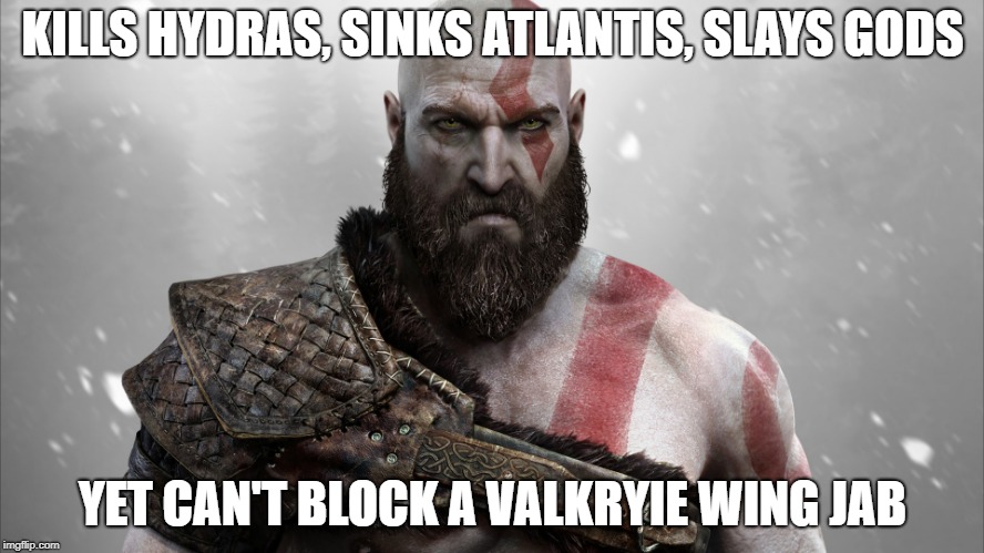 God of war 4 meme | KILLS HYDRAS, SINKS ATLANTIS, SLAYS GODS; YET CAN'T BLOCK A VALKRYIE WING JAB | image tagged in memes | made w/ Imgflip meme maker