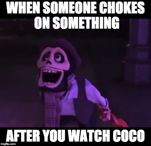 I called my teacher potato chip for 2 weeks for choking on a potato chip | WHEN SOMEONE CHOKES ON SOMETHING; AFTER YOU WATCH COCO | image tagged in choke chorizo,memes,coco | made w/ Imgflip meme maker