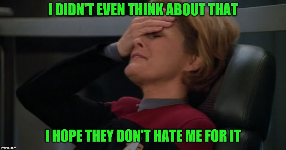 I DIDN'T EVEN THINK ABOUT THAT I HOPE THEY DON'T HATE ME FOR IT | made w/ Imgflip meme maker