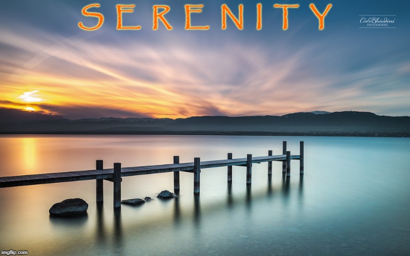 Serenity | S  E  R  E  N  I  T  Y | image tagged in serenity | made w/ Imgflip meme maker