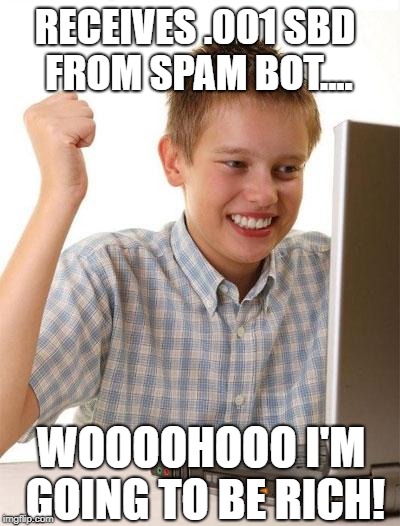 first day on internet kid | RECEIVES .001 SBD FROM SPAM BOT.... WOOOOHOOO I'M GOING TO BE RICH! | image tagged in first day on internet kid | made w/ Imgflip meme maker