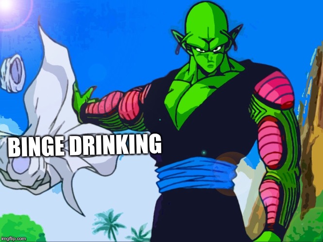 BINGE DRINKING | made w/ Imgflip meme maker