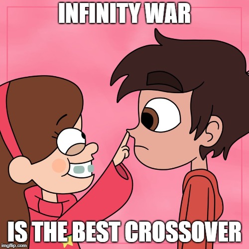 Gravity Falls Star Vs Crossover | INFINITY WAR; IS THE BEST CROSSOVER | image tagged in gravity falls star vs crossover | made w/ Imgflip meme maker