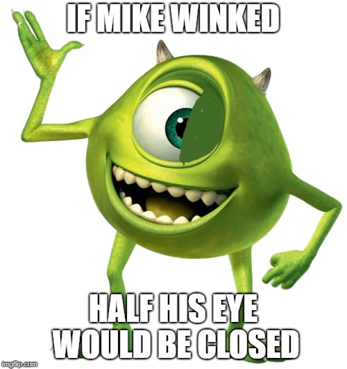 IF MIKE WINKED HALF HIS EYE WOULD BE CLOSED | made w/ Imgflip meme maker