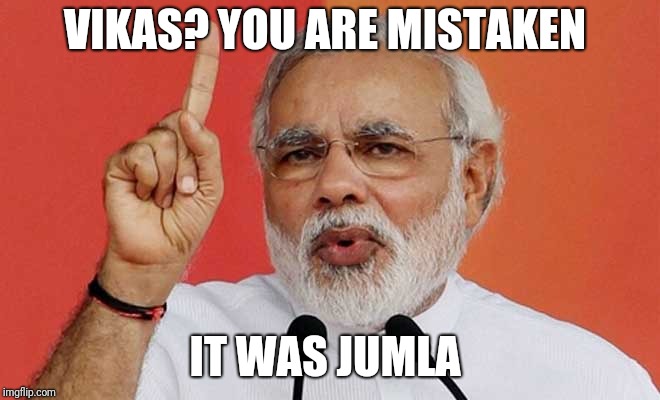 Narendra Modi Kutta | VIKAS? YOU ARE MISTAKEN; IT WAS JUMLA | image tagged in narendra modi kutta | made w/ Imgflip meme maker